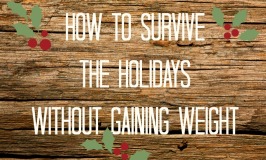 How to Survive the Holidays Without Gaining Weight