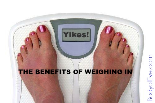 Weigh in regularly or just gain weight. Its that simple! from Body of Eve.com